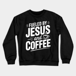 Fueled by Jesus and Coffee Crewneck Sweatshirt