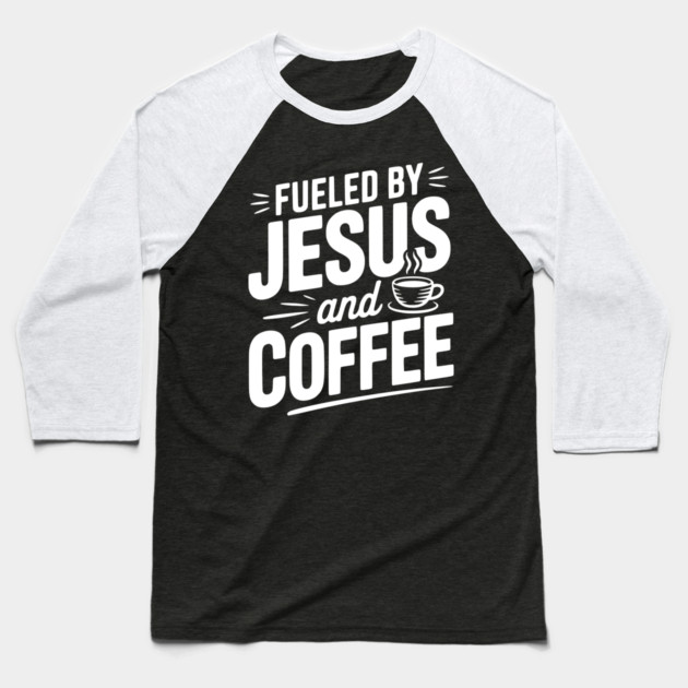 Fueled by Jesus and Coffee Baseball T-Shirt by Frank Ring