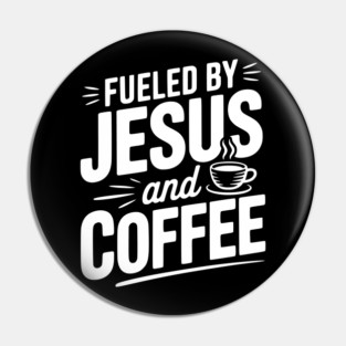 Fueled by Jesus and Coffee Pin