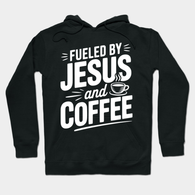 Fueled by Jesus and Coffee Hoodie by Frank Ring