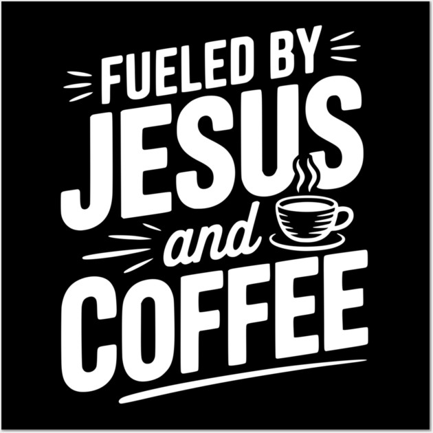 Fueled by Jesus and Coffee Wall Art by Frank Ring