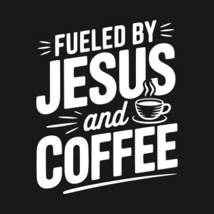 Fueled by Jesus and Coffee T-Shirt