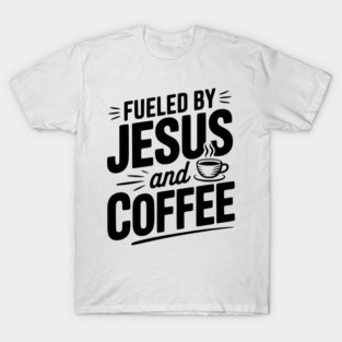 Fueled by Jesus and Coffee T-Shirt