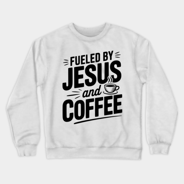 Fueled by Jesus and Coffee Crewneck Sweatshirt by Frank Ring