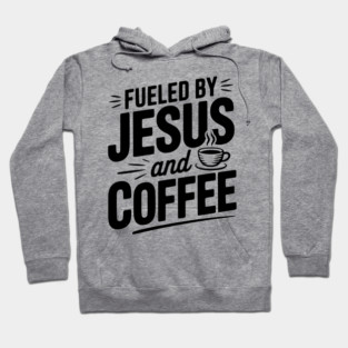 Fueled by Jesus and Coffee Hoodie