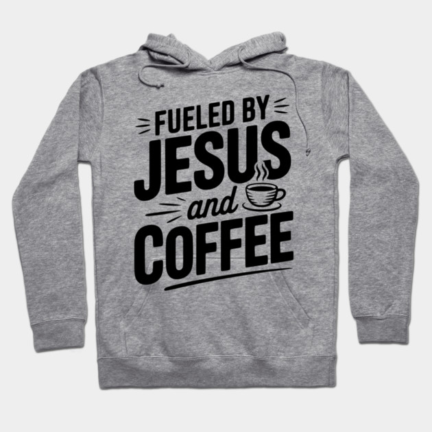 Fueled by Jesus and Coffee Hoodie by Frank Ring