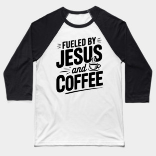 Fueled by Jesus and Coffee Baseball T-Shirt
