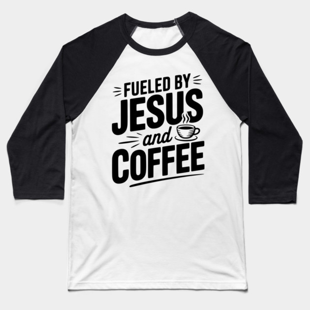 Fueled by Jesus and Coffee Baseball T-Shirt by Frank Ring