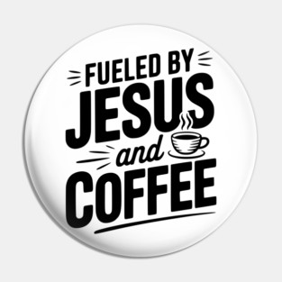 Fueled by Jesus and Coffee Pin