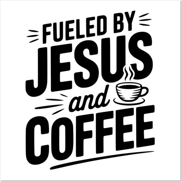 Fueled by Jesus and Coffee Wall Art by Frank Ring