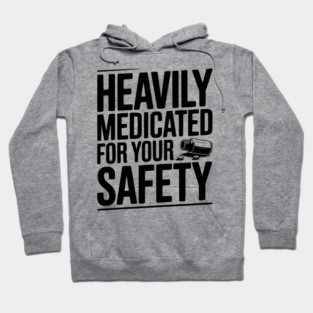 Heavily Medicated For Your Safety Hoodie