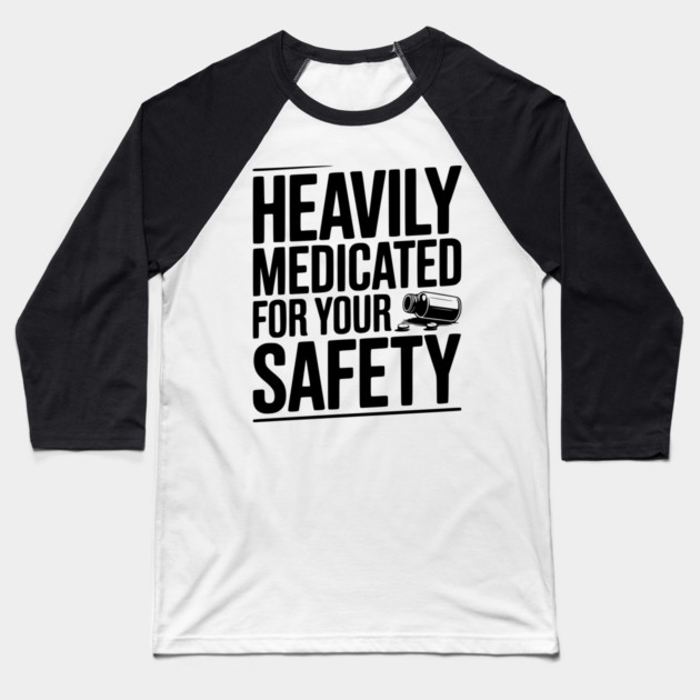Heavily Medicated For Your Safety Baseball T-Shirt by Frank Ring