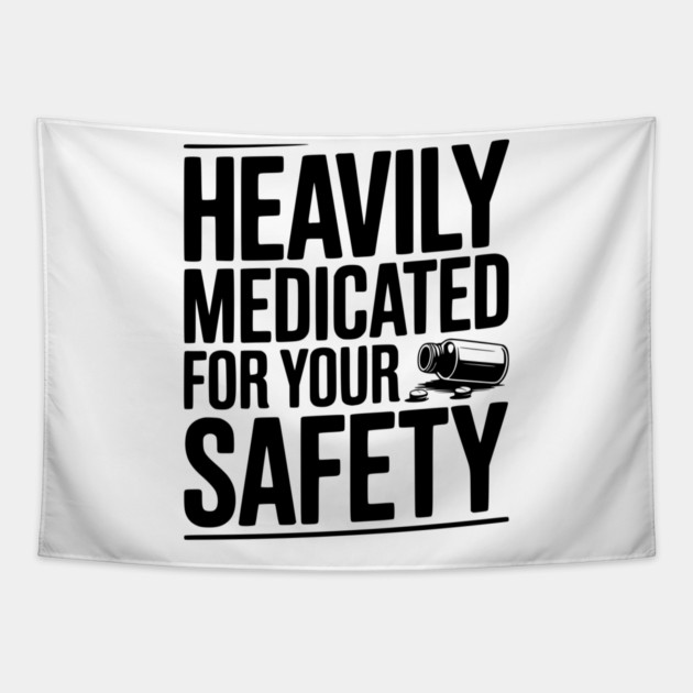 Heavily Medicated For Your Safety Tapestry by Frank Ring