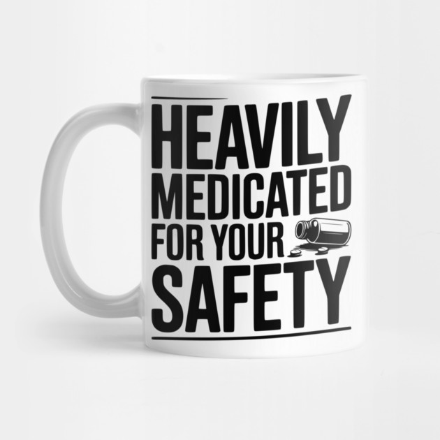 Heavily Medicated For Your Safety by Frank Ring