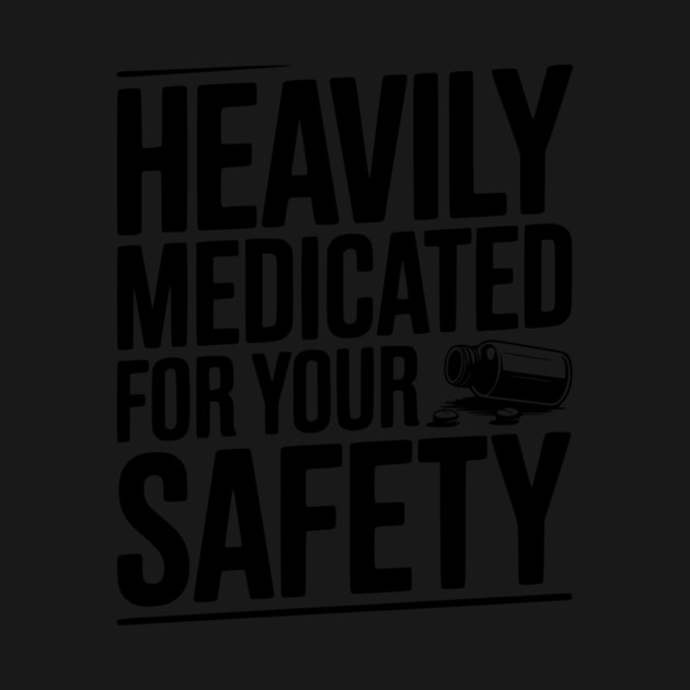 Heavily Medicated For Your Safety by Frank Ring