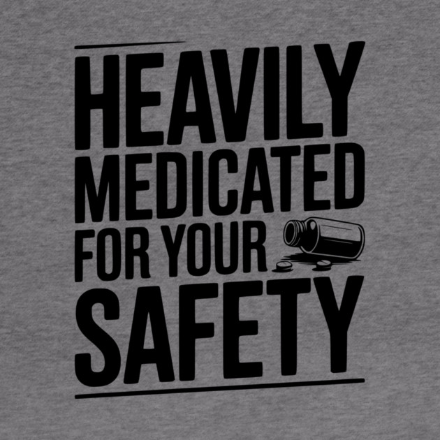Heavily Medicated For Your Safety by Frank Ring