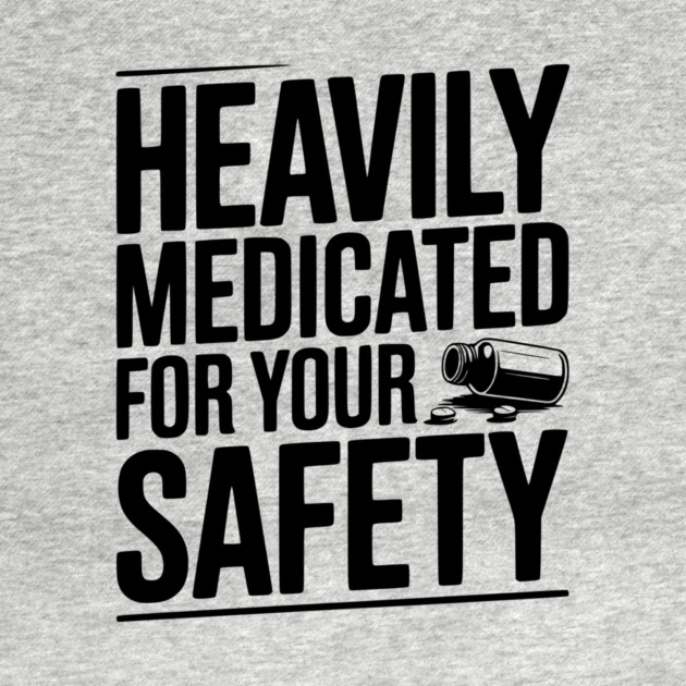 Heavily Medicated For Your Safety by Frank Ring
