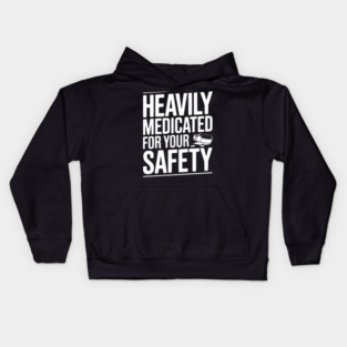 Heavily Medicated For Your Safety Kids Hoodie