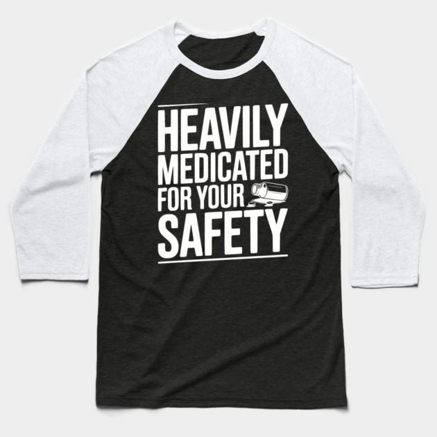 Heavily Medicated For Your Safety Baseball T-Shirt by Frank Ring