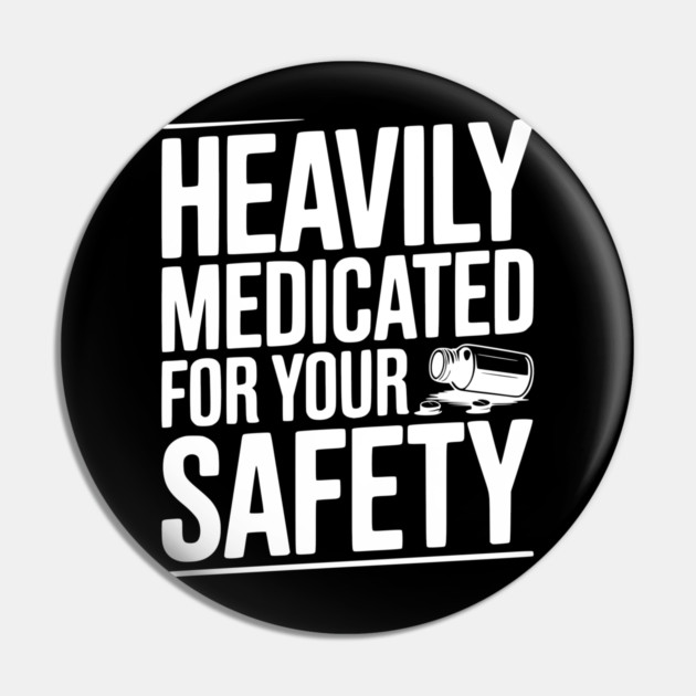 Heavily Medicated For Your Safety Pin by Frank Ring
