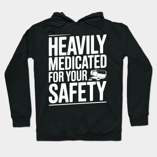 Heavily Medicated For Your Safety Hoodie by Frank Ring