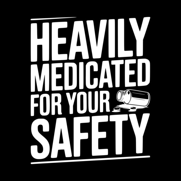 Heavily Medicated For Your Safety by Frank Ring