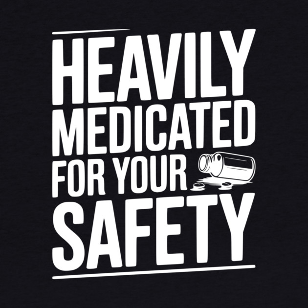 Heavily Medicated For Your Safety by Frank Ring