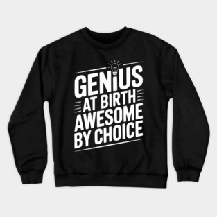 Genius at Birth Awesome by Choice Crewneck Sweatshirt