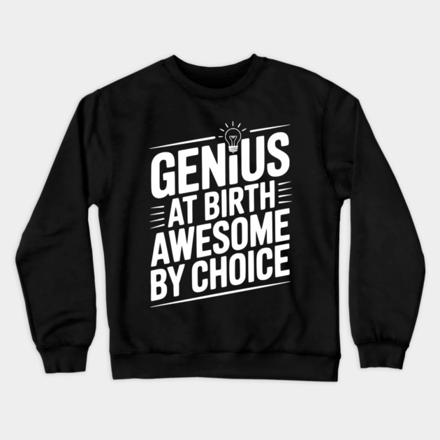 Genius at Birth Awesome by Choice Crewneck Sweatshirt by Frank Ring