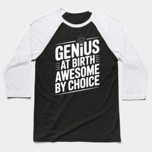 Genius at Birth Awesome by Choice Baseball T-Shirt