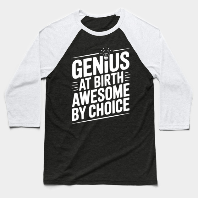 Genius at Birth Awesome by Choice Baseball T-Shirt by Frank Ring