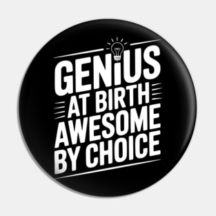 Genius at Birth Awesome by Choice Pin