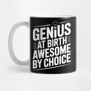 Genius at Birth Awesome by Choice Mug