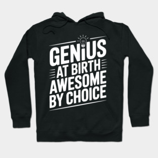Genius at Birth Awesome by Choice Hoodie