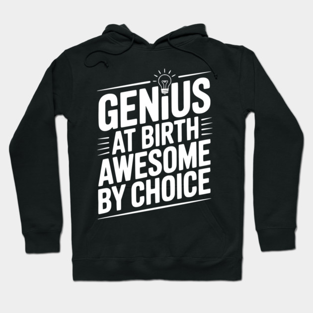 Genius at Birth Awesome by Choice Hoodie by Frank Ring