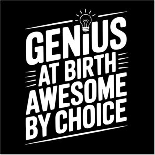 Genius at Birth Awesome by Choice Posters and Art