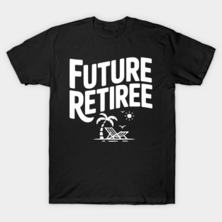 Future Retiree T-Shirt