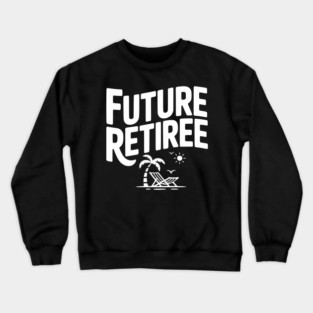 Future Retiree Crewneck Sweatshirt