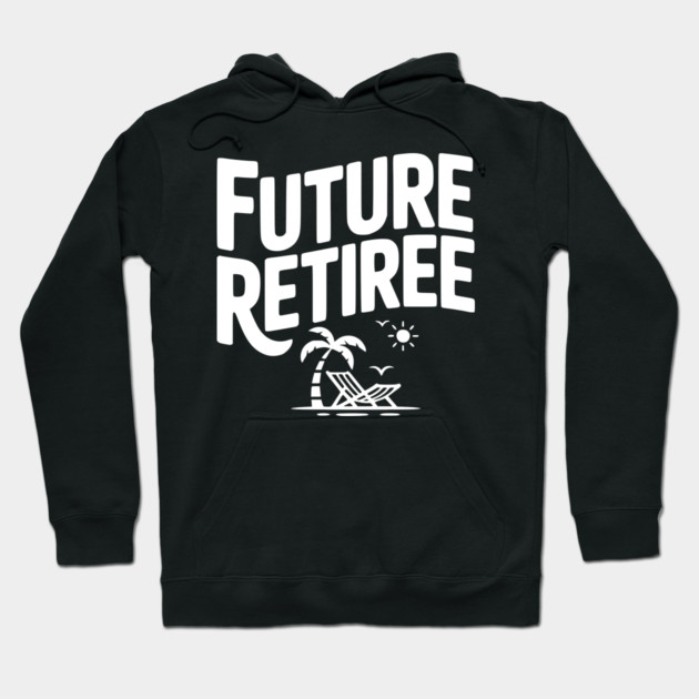 Future Retiree Hoodie by Frank Ring