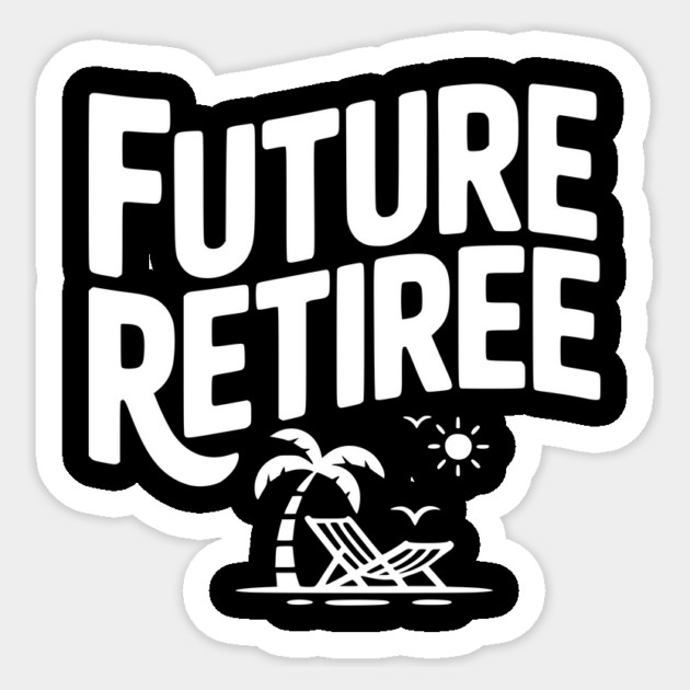 Future Retiree Sticker by Frank Ring