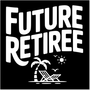 Future Retiree Posters and Art