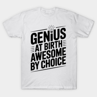 Genius at Birth Awesome by Choice T-Shirt