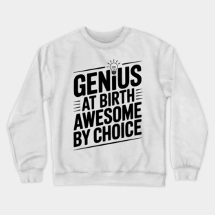 Genius at Birth Awesome by Choice Crewneck Sweatshirt
