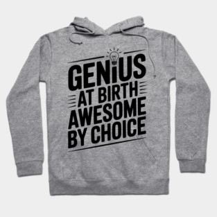 Genius at Birth Awesome by Choice Hoodie