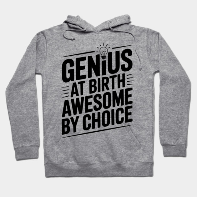 Genius at Birth Awesome by Choice Hoodie by Frank Ring
