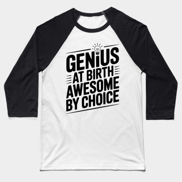 Genius at Birth Awesome by Choice Baseball T-Shirt by Frank Ring