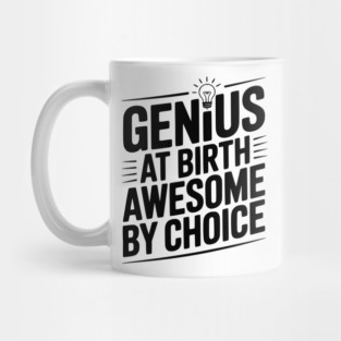 Genius at Birth Awesome by Choice Mug