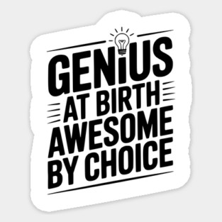 Genius at Birth Awesome by Choice Sticker