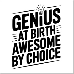 Genius at Birth Awesome by Choice Posters and Art