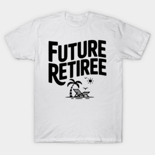 Future Retiree T-Shirt